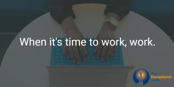 Ways to improve work performance - When it's time to work, work.
