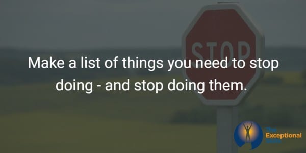 Ways to improve work performance - Make a list of things you need to stop doing - and stop doing them.