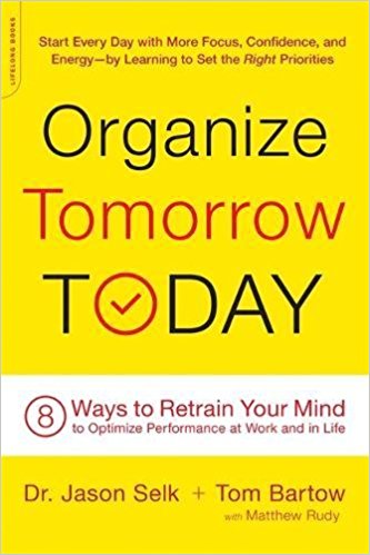 organize tomorrow today by Dr. Jason Selk and Tom Bartow