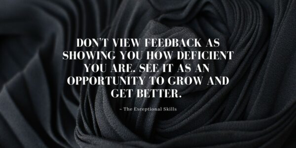 Conflict Resolution - Don't view feedback as showing you how deficient you are.