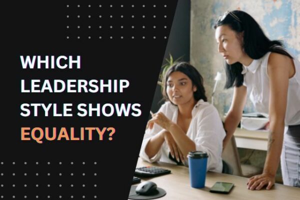 Which leadership style shows equality