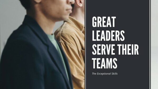 Principles of leadership - Great leaders serve their teams