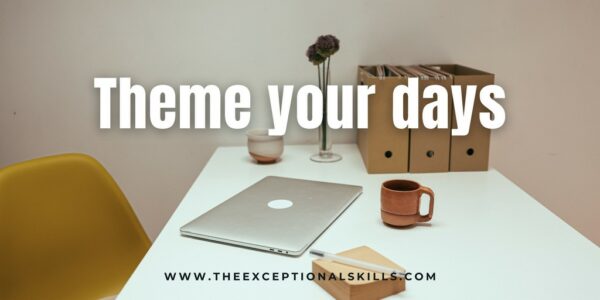 Time management tips - Theme your days.