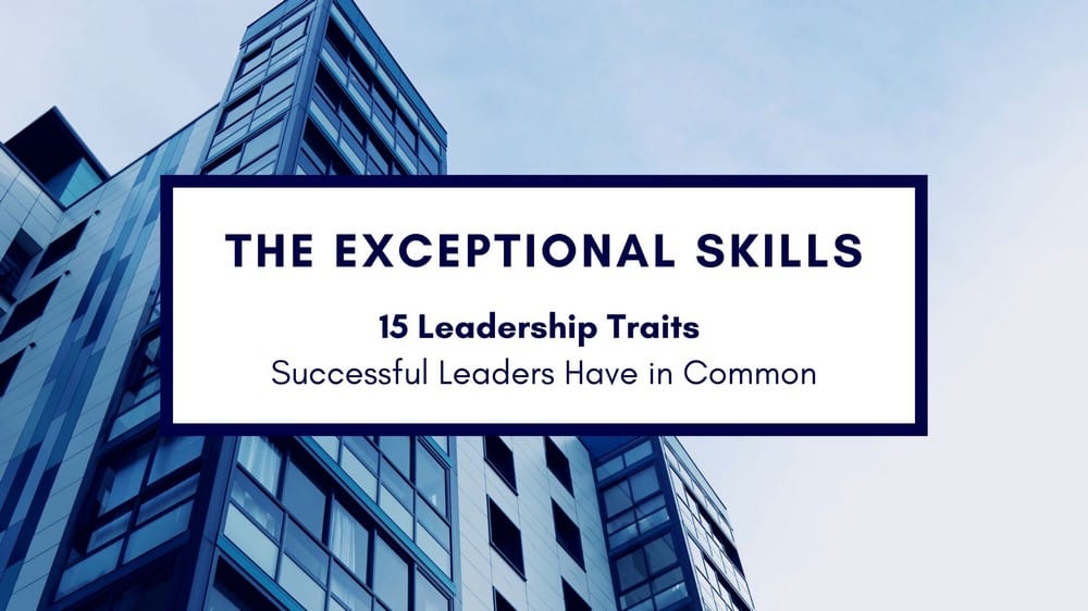 15 Leadership Traits Successful Leaders Have in Common