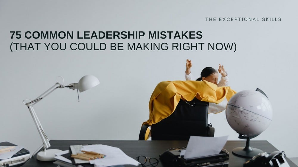 75 Common Leadership Mistakes (That You Could Be Making Right Now)