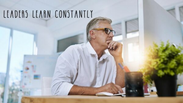 Leadership Behaviors - Leaders learn constantly.