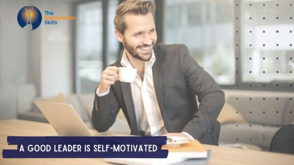 Leadership Traits - A good leader is self-motivated.