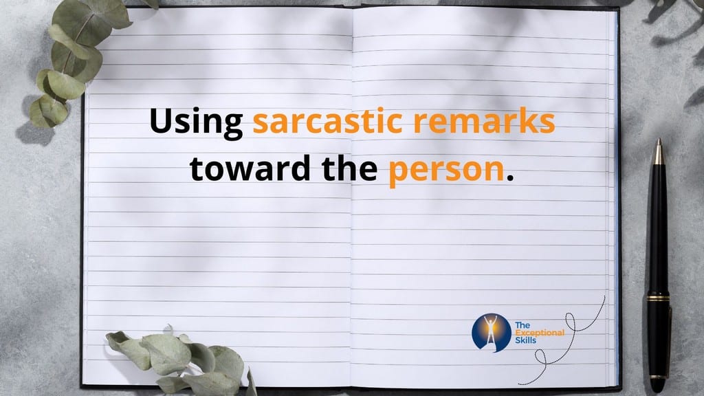 Handle Conflict - Using sarcastic remarks toward the person