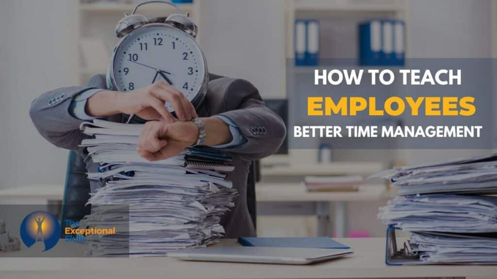 How To Teach Employees Better Time Management