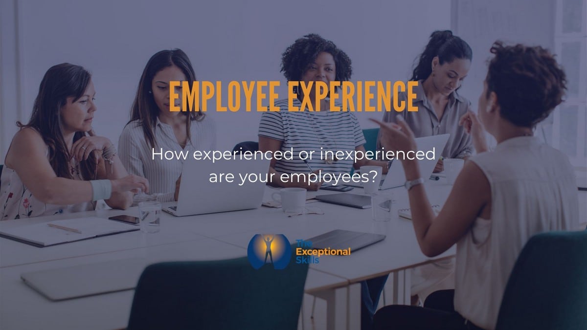 Meet with employees - How experienced or inexperienced are your employees.