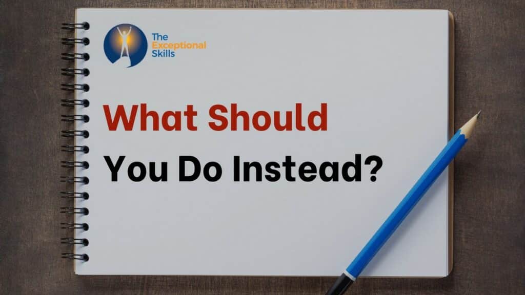 What Should You Do Instead