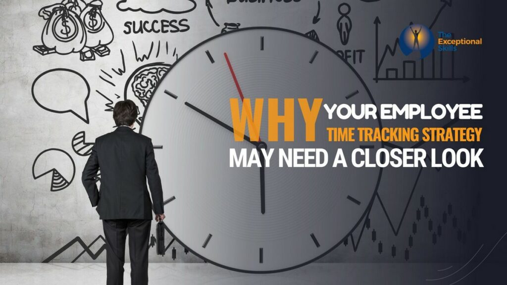 Why Your Employee Time Tracking Strategy May Need a Closer Look