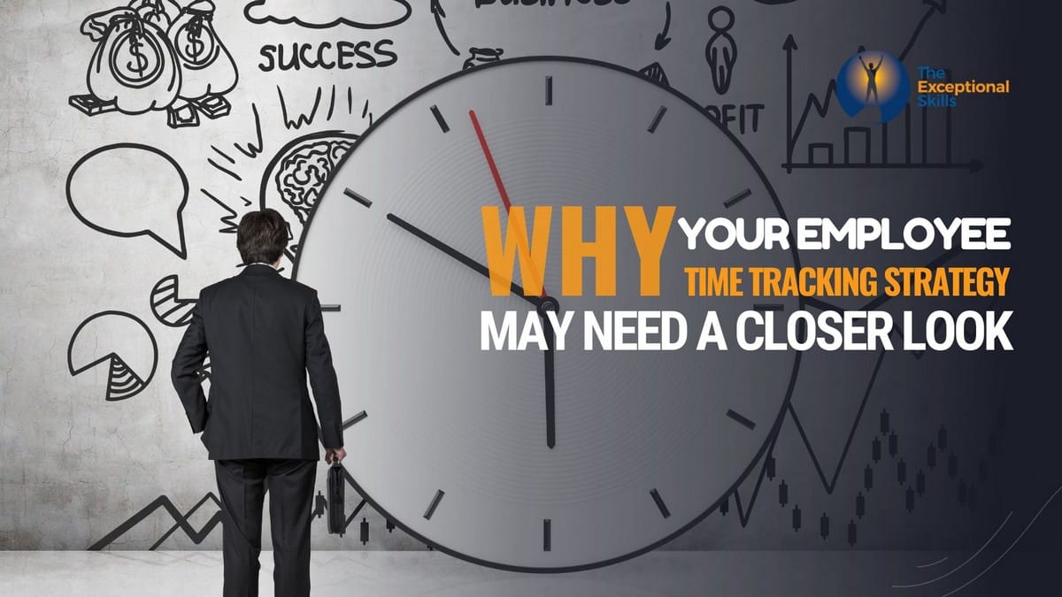 Why Your Employee Time Tracking Strategy May Need a Closer Look