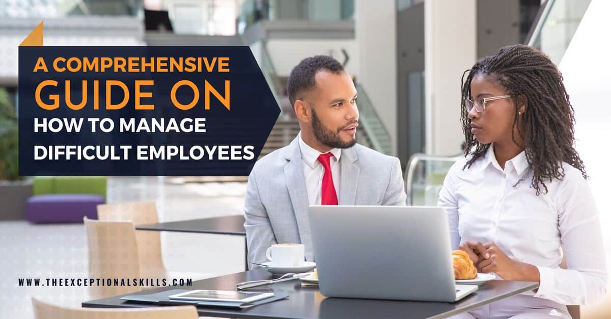 A Comprehensive Guide on How to Manage Difficult Employees