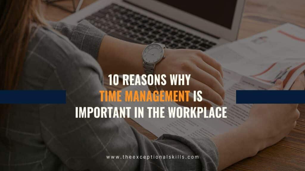 10 Reasons Why Time Management is Important in the Workplace