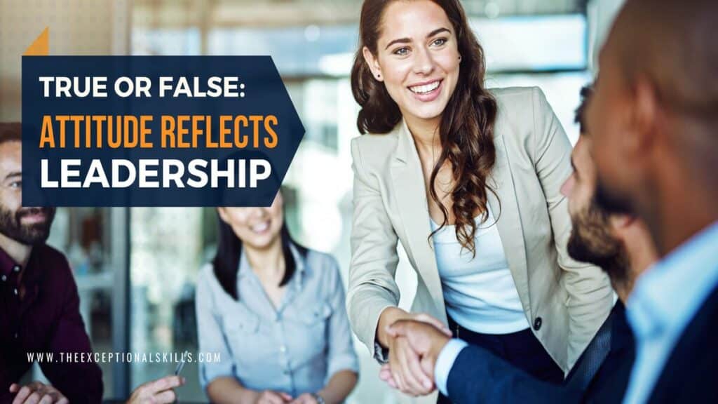 True or False: Attitude Reflects Leadership