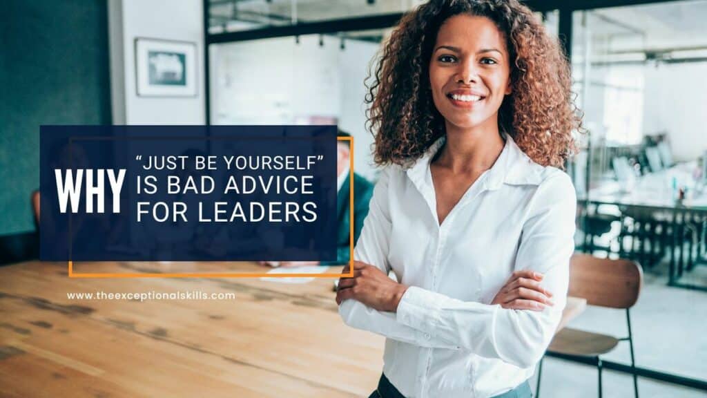 Why “Just be yourself” is bad advice for leaders
